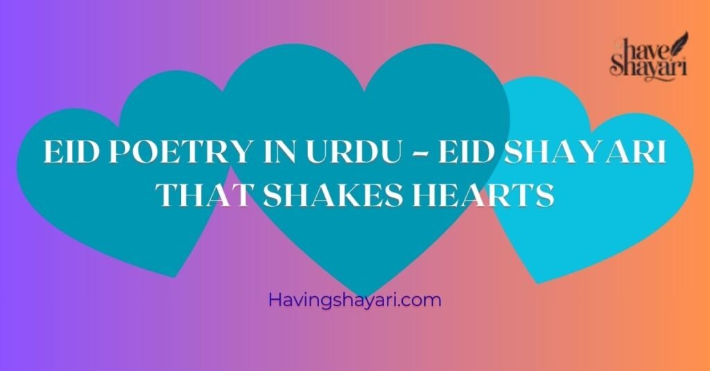 Eid Poetry in Urdu – Eid Shayari That Shakes Hearts